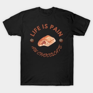 Life Is Pain - Au Chocolate | Desert Picture With Circle Text T-Shirt